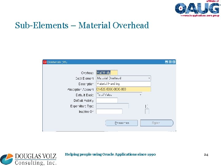 Sub-Elements – Material Overhead Helping people using Oracle Applications since 1990 24 