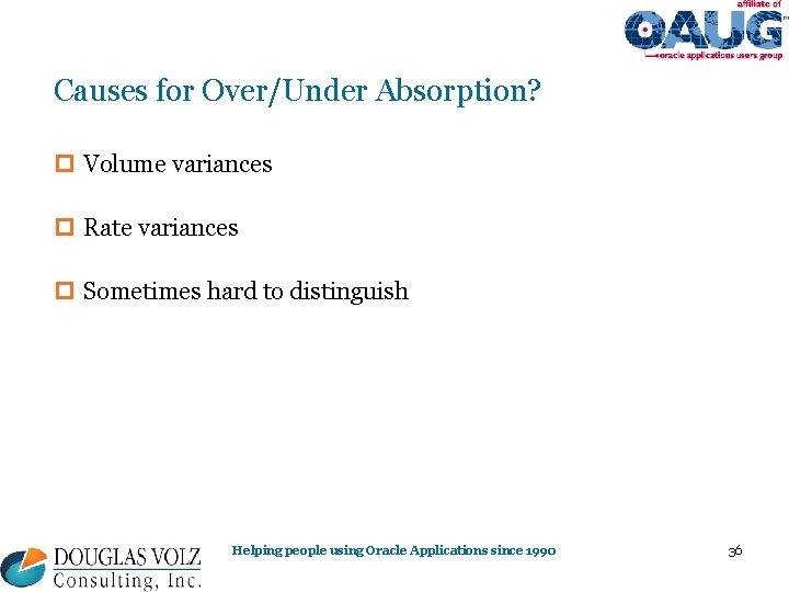 Causes for Over/Under Absorption? p Volume variances p Rate variances p Sometimes hard to