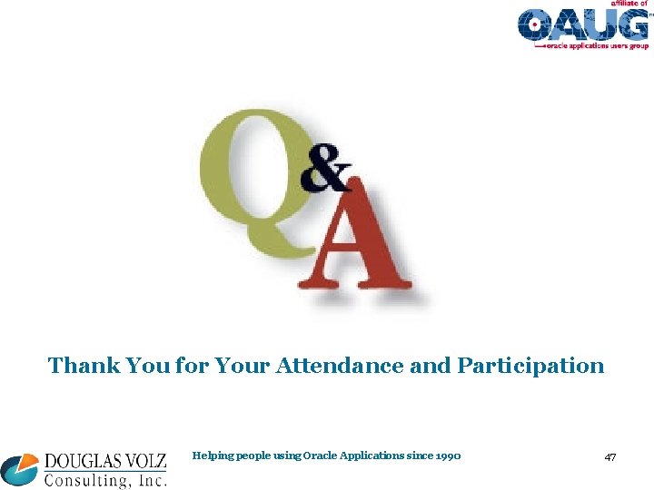 Thank You for Your Attendance and Participation Helping people using Oracle Applications since 1990