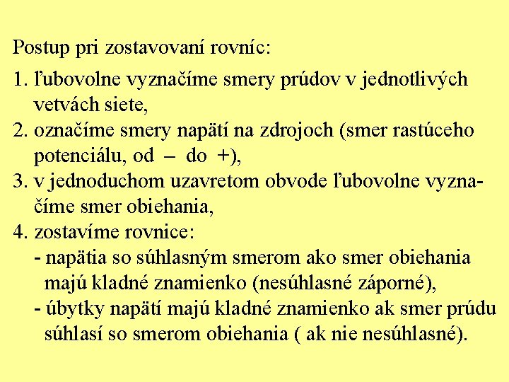 Postup pri zostavovaní rovníc: 1. ľubovolne vyznačíme smery prúdov v jednotlivých vetvách siete, 2.