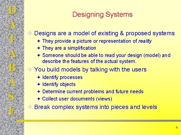 D A T A B A S E Designing Systems ² Designs are a