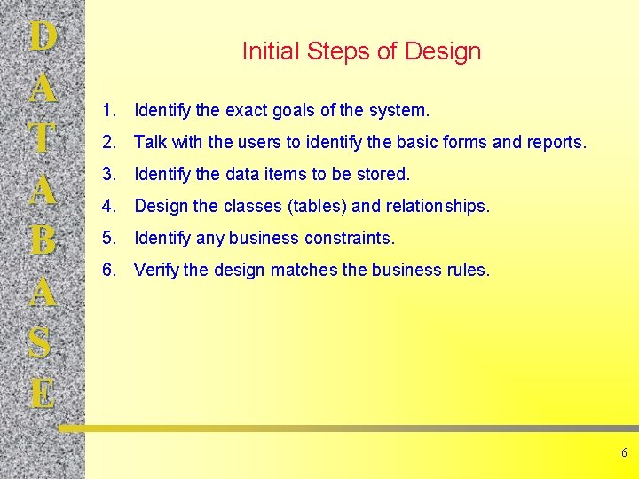 D A T A B A S E Initial Steps of Design 1. Identify