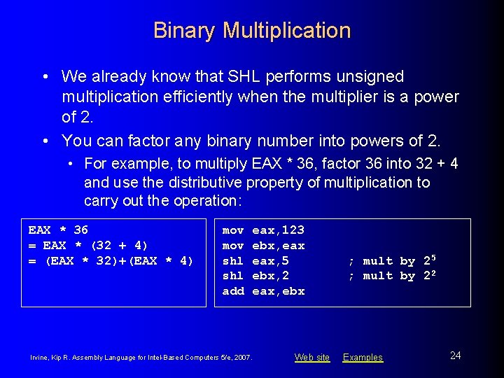 Binary Multiplication • We already know that SHL performs unsigned multiplication efficiently when the