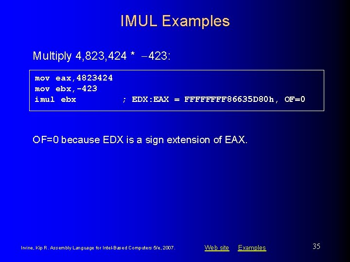 IMUL Examples Multiply 4, 823, 424 * -423: mov eax, 4823424 mov ebx, -423