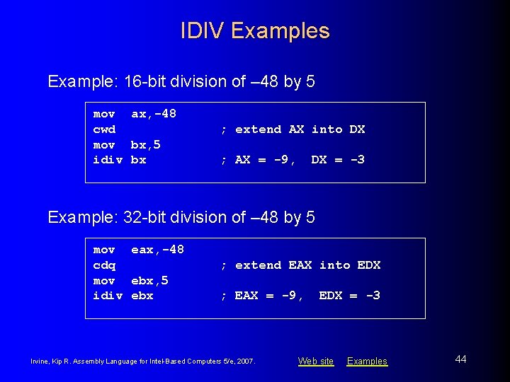 IDIV Examples Example: 16 -bit division of – 48 by 5 mov ax, -48