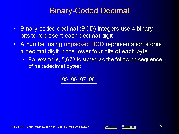 Binary-Coded Decimal • Binary-coded decimal (BCD) integers use 4 binary bits to represent each