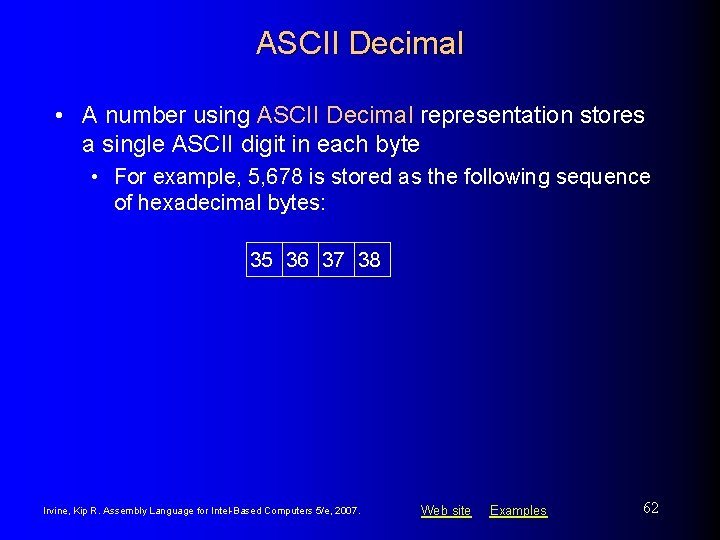 ASCII Decimal • A number using ASCII Decimal representation stores a single ASCII digit