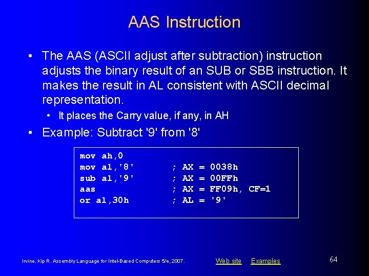 AAS Instruction • The AAS (ASCII adjust after subtraction) instruction adjusts the binary result