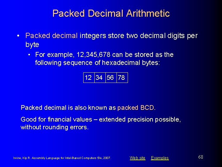 Packed Decimal Arithmetic • Packed decimal integers store two decimal digits per byte •