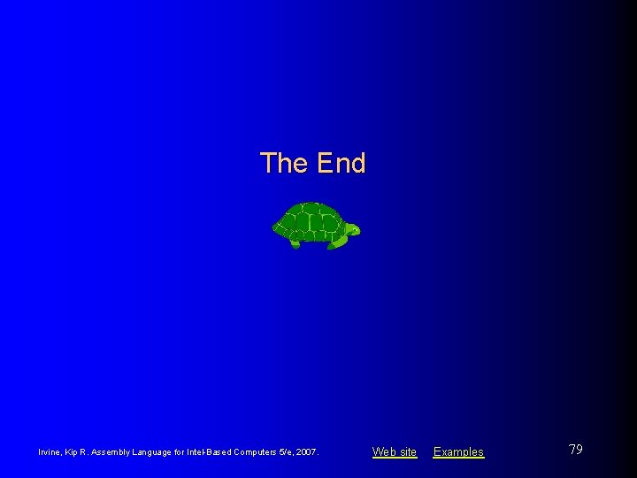 The End Irvine, Kip R. Assembly Language for Intel-Based Computers 5/e, 2007. Web site