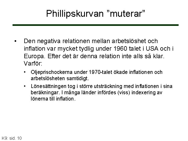Phillipskurvan ”muterar” • Den negativa relationen mellan arbetslöshet och inflation var mycket tydlig under