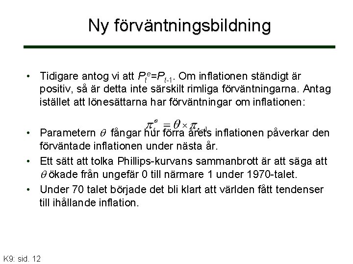 Ny förväntningsbildning • Tidigare antog vi att Pte=Pt-1. Om inflationen ständigt är positiv, så