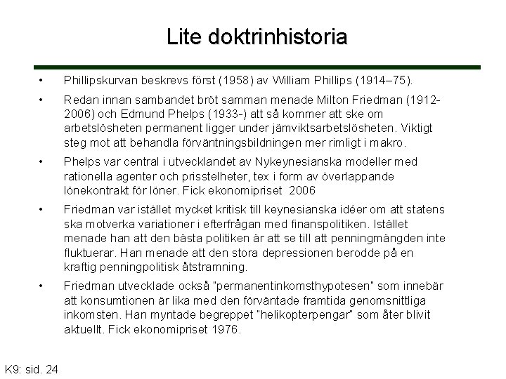 Lite doktrinhistoria • Phillipskurvan beskrevs först (1958) av William Phillips (1914– 75). • Redan
