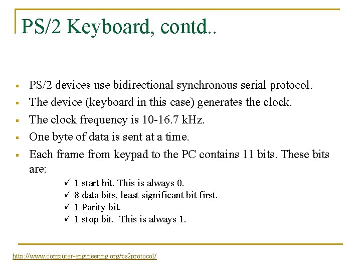 PS/2 Keyboard, contd. . § § § PS/2 devices use bidirectional synchronous serial protocol.