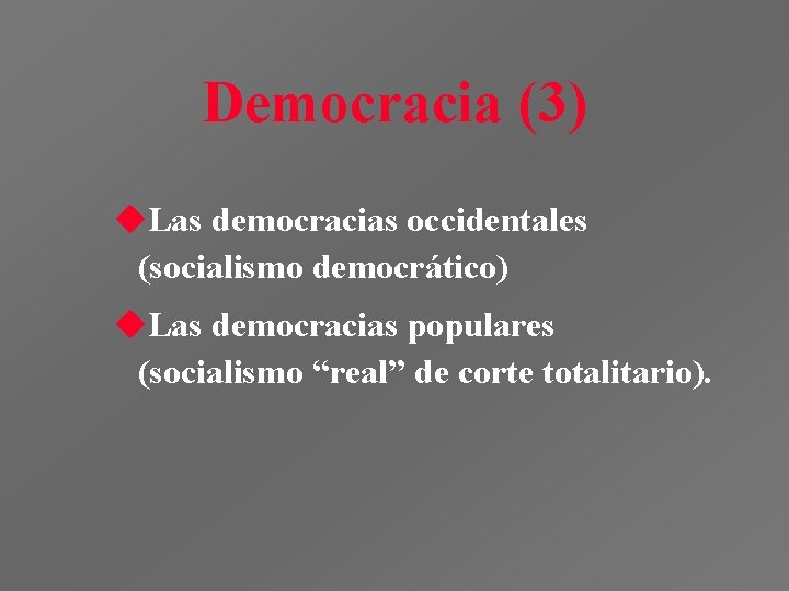 Democracia (3) u. Las democracias occidentales (socialismo democrático) u. Las democracias populares (socialismo “real”