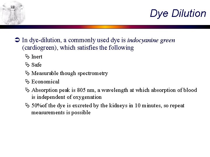 Dye Dilution Ü In dye-dilution, a commonly used dye is indocyanine green (cardiogreen), which