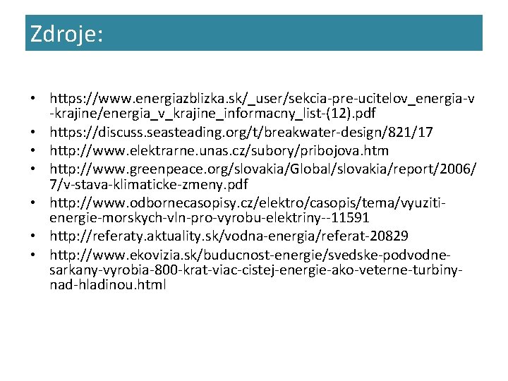 Zdroje: • https: //www. energiazblizka. sk/_user/sekcia-pre-ucitelov_energia-v -krajine/energia_v_krajine_informacny_list-(12). pdf • https: //discuss. seasteading. org/t/breakwater-design/821/17 •