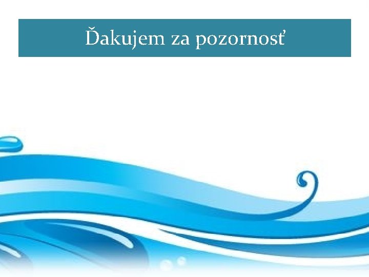 Ďakujem za pozornosť 