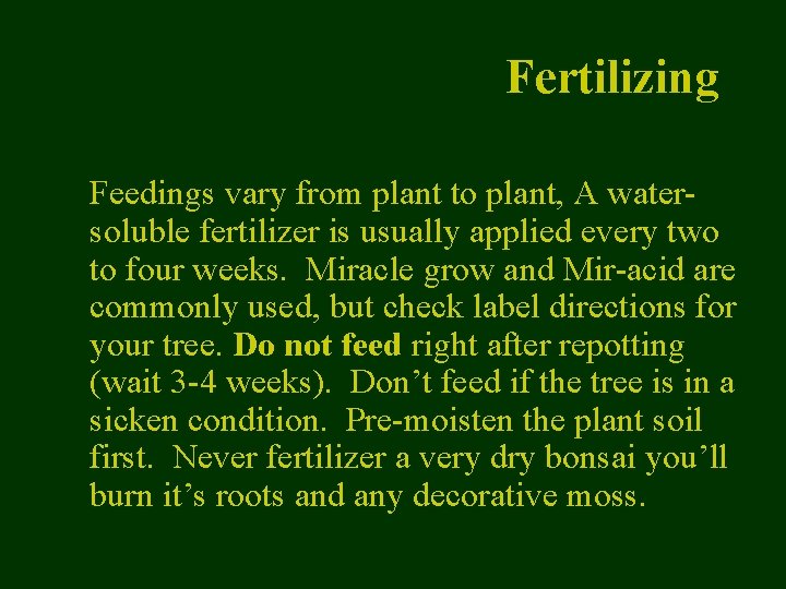 Fertilizing Feedings vary from plant to plant, A watersoluble fertilizer is usually applied every