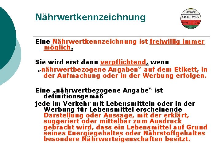 Nährwertkennzeichnung Eine Nährwertkennzeichnung ist freiwillig immer möglich. Sie wird erst dann verpflichtend, wenn „nährwertbezogene