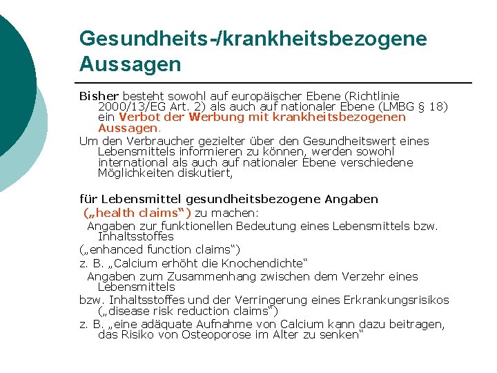 Gesundheits-/krankheitsbezogene Aussagen Bisher besteht sowohl auf europäischer Ebene (Richtlinie 2000/13/EG Art. 2) als auch