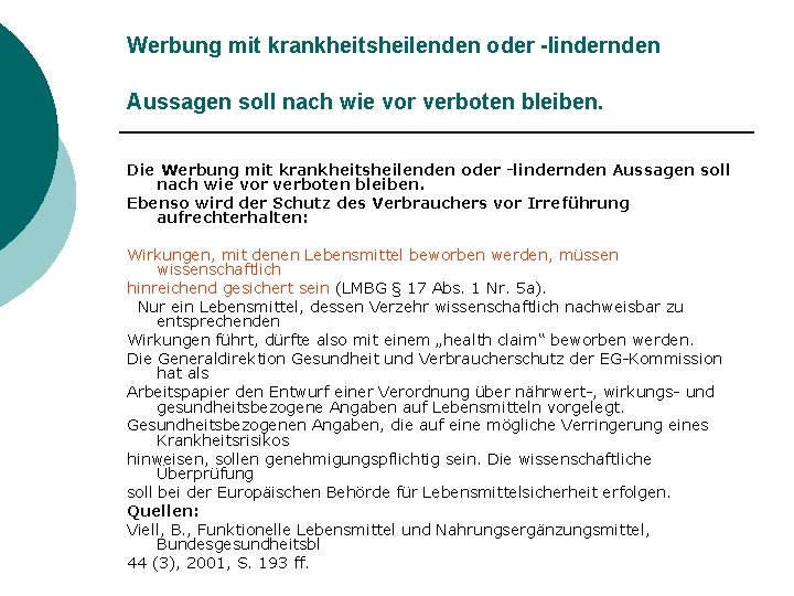 Werbung mit krankheitsheilenden oder -lindernden Aussagen soll nach wie vor verboten bleiben. Die Werbung