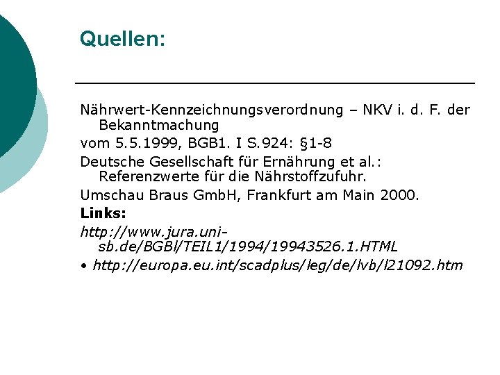 Quellen: Nährwert-Kennzeichnungsverordnung – NKV i. d. F. der Bekanntmachung vom 5. 5. 1999, BGB