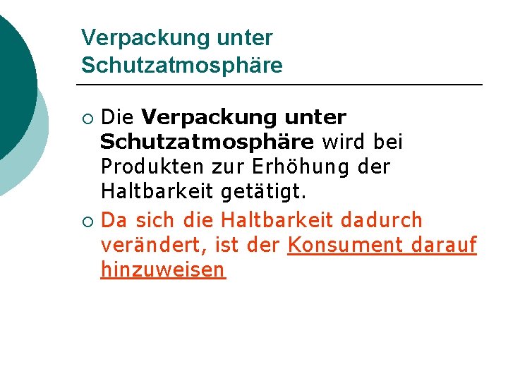 Verpackung unter Schutzatmosphäre Die Verpackung unter Schutzatmosphäre wird bei Produkten zur Erhöhung der Haltbarkeit