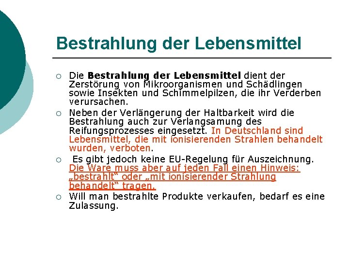 Bestrahlung der Lebensmittel ¡ ¡ Die Bestrahlung der Lebensmittel dient der Zerstörung von Mikroorganismen