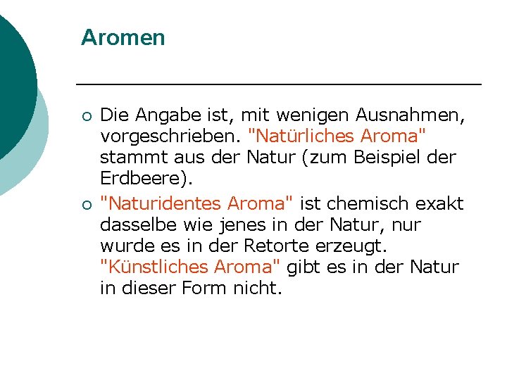 Aromen ¡ ¡ Die Angabe ist, mit wenigen Ausnahmen, vorgeschrieben. "Natürliches Aroma" stammt aus