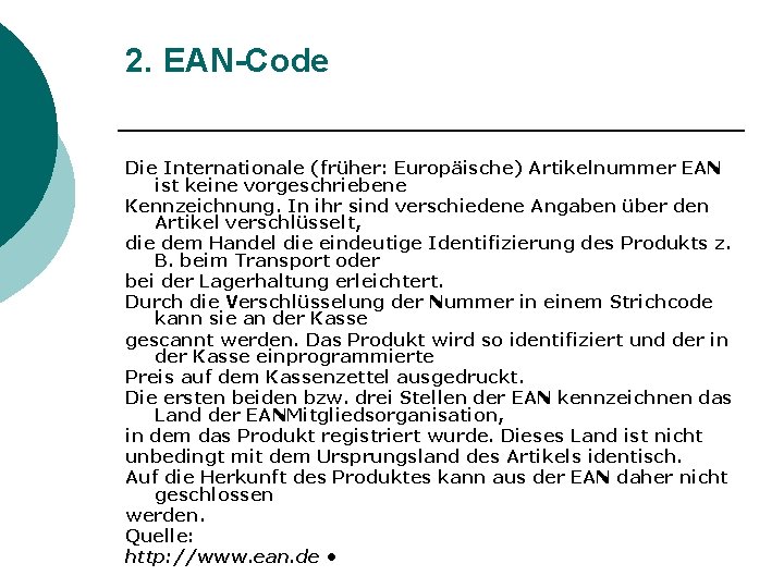 2. EAN-Code Die Internationale (früher: Europäische) Artikelnummer EAN ist keine vorgeschriebene Kennzeichnung. In ihr