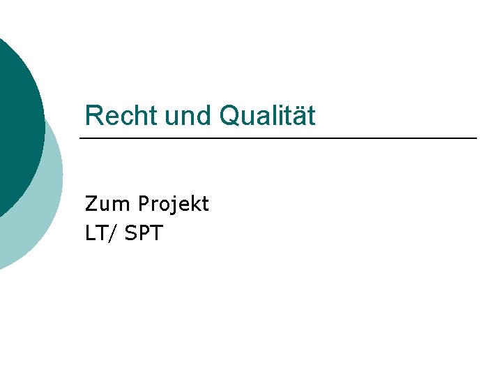 Recht und Qualität Zum Projekt LT/ SPT 