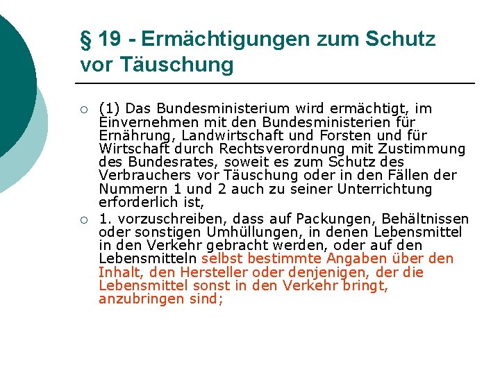 § 19 - Ermächtigungen zum Schutz vor Täuschung ¡ ¡ (1) Das Bundesministerium wird