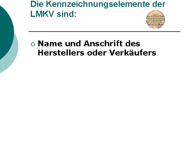 Die Kennzeichnungselemente der LMKV sind: ¡ Name und Anschrift des Herstellers oder Verkäufers 