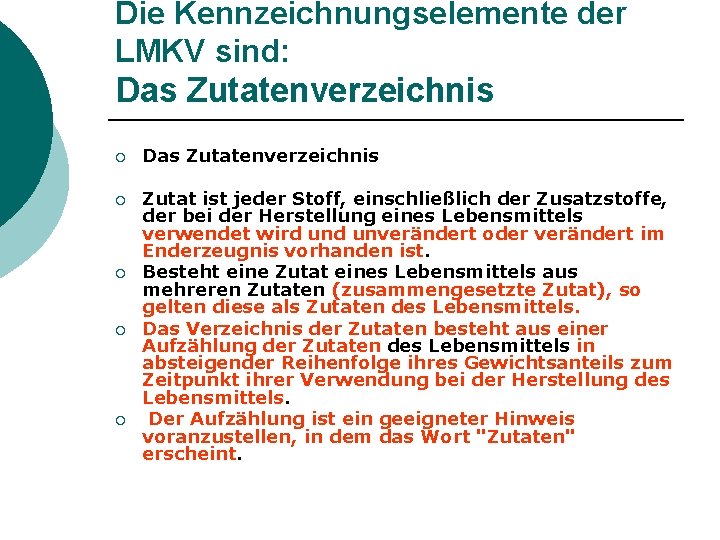 Die Kennzeichnungselemente der LMKV sind: Das Zutatenverzeichnis ¡ Zutat ist jeder Stoff, einschließlich der