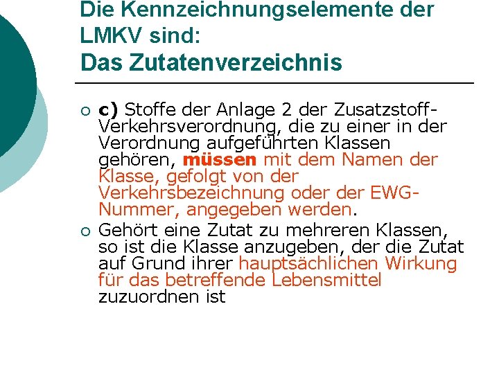 Die Kennzeichnungselemente der LMKV sind: Das Zutatenverzeichnis ¡ ¡ c) Stoffe der Anlage 2