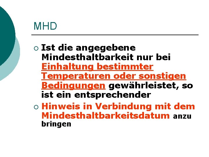 MHD Ist die angegebene Mindesthaltbarkeit nur bei Einhaltung bestimmter Temperaturen oder sonstigen Bedingungen gewährleistet,