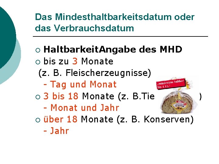 Das Mindesthaltbarkeitsdatum oder das Verbrauchsdatum Haltbarkeit. Angabe des MHD ¡ bis zu 3 Monate