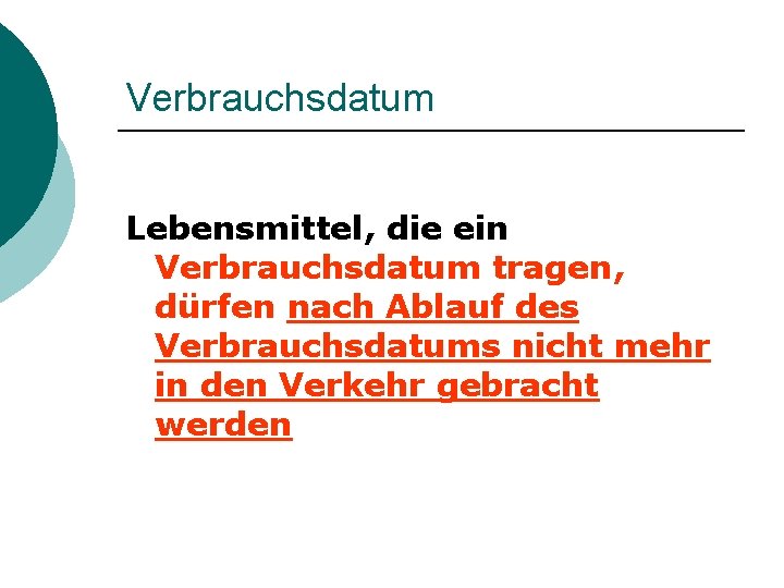 Verbrauchsdatum Lebensmittel, die ein Verbrauchsdatum tragen, dürfen nach Ablauf des Verbrauchsdatums nicht mehr in