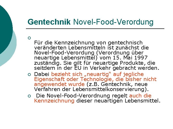 Gentechnik Novel-Food-Verordung ¡ ¡ ¡ Für die Kennzeichnung von gentechnisch veränderten Lebensmitteln ist zunächst