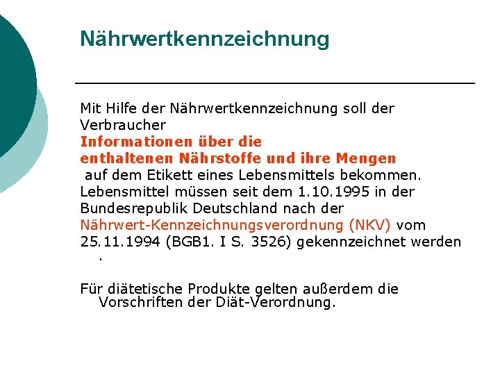 Nährwertkennzeichnung Mit Hilfe der Nährwertkennzeichnung soll der Verbraucher Informationen über die enthaltenen Nährstoffe und