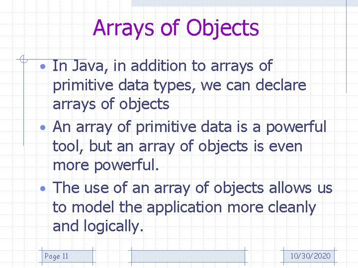 Arrays of Objects • In Java, in addition to arrays of primitive data types,