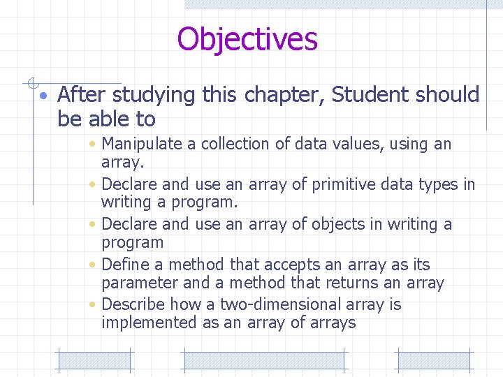 Objectives • After studying this chapter, Student should be able to • Manipulate a