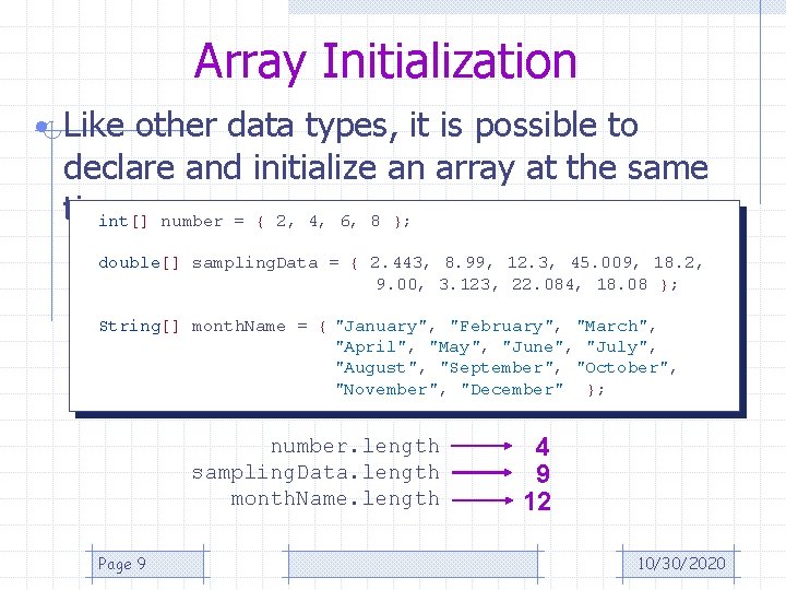 Array Initialization • Like other data types, it is possible to declare and initialize