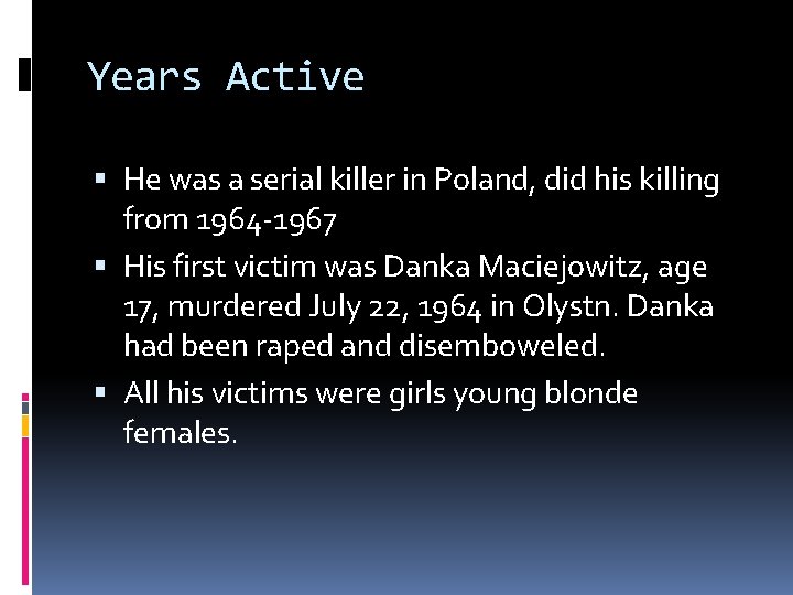 Years Active He was a serial killer in Poland, did his killing from 1964