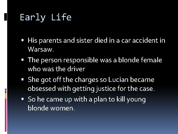 Early Life His parents and sister died in a car accident in Warsaw. The