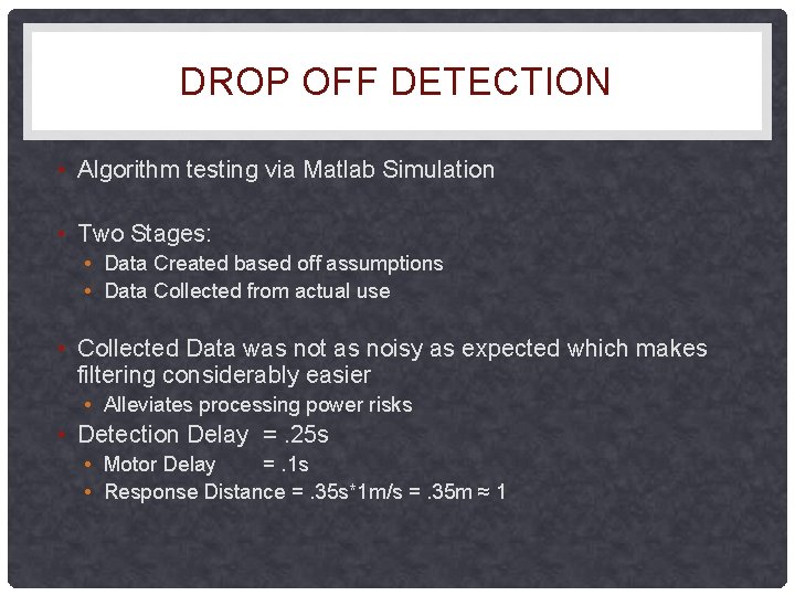 DROP OFF DETECTION • Algorithm testing via Matlab Simulation • Two Stages: • Data