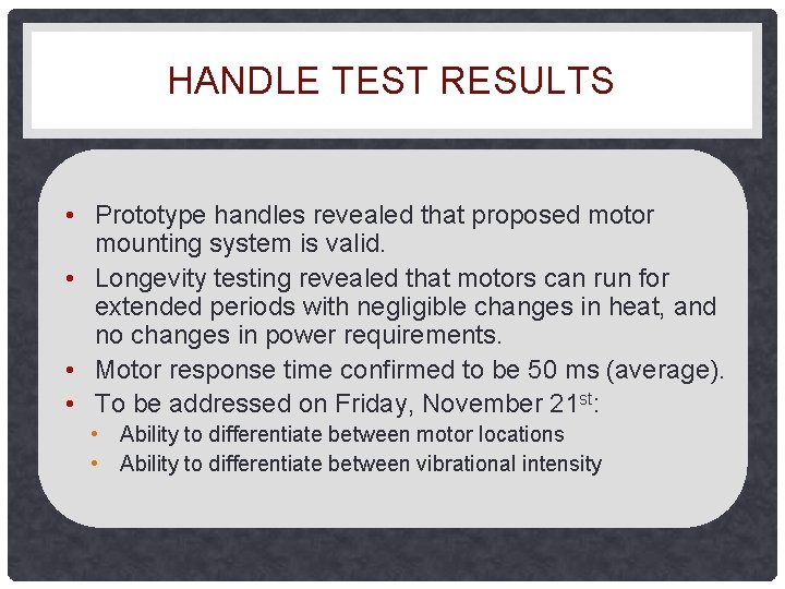 HANDLE TEST RESULTS • Prototype handles revealed that proposed motor mounting system is valid.