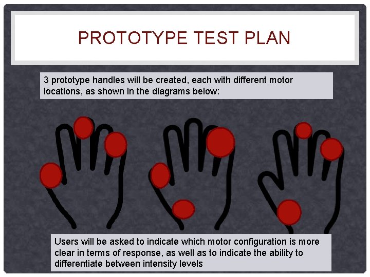 PROTOTYPE TEST PLAN 3 prototype handles will be created, each with different motor locations,