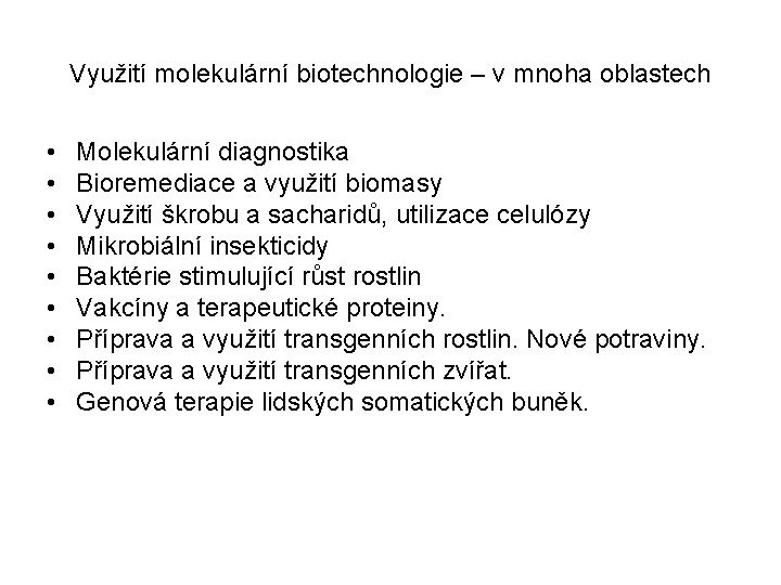 Využití molekulární biotechnologie – v mnoha oblastech • • • Molekulární diagnostika Bioremediace a